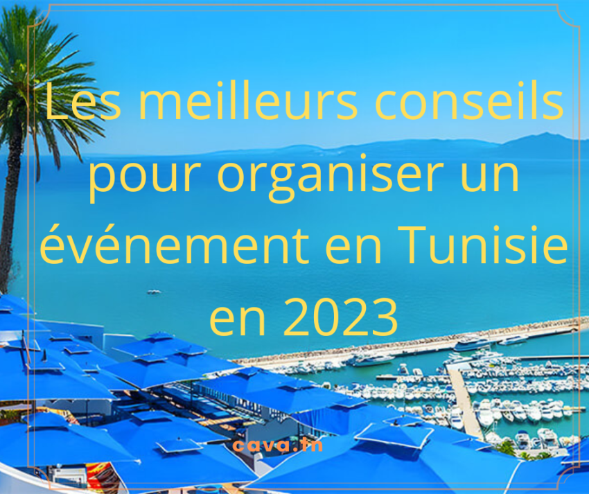 Les meilleurs conseils pour organiser un événement en Tunisie en 2023