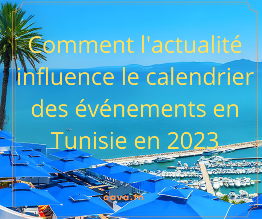 Comment l'actualité influence le calendrier des événements en Tunisie en 2023