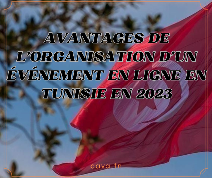 Avantages de l'organisation d'un événement en ligne en Tunisie en 2023