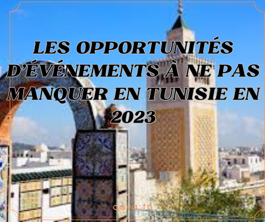 Les opportunités d'événements à ne pas manquer en Tunisie en 2023