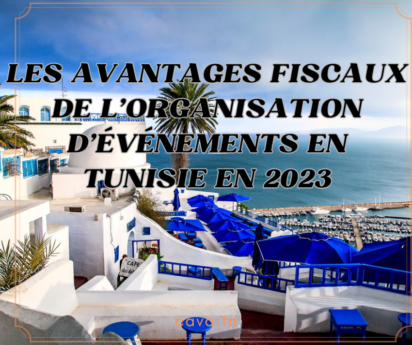 Les avantages fiscaux de l'organisation d'événements en Tunisie en 2023